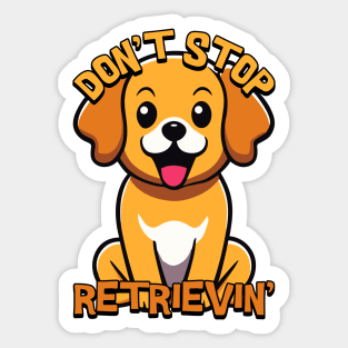 Don't Stop Retrieving. Cute Golden Retriever Sticker